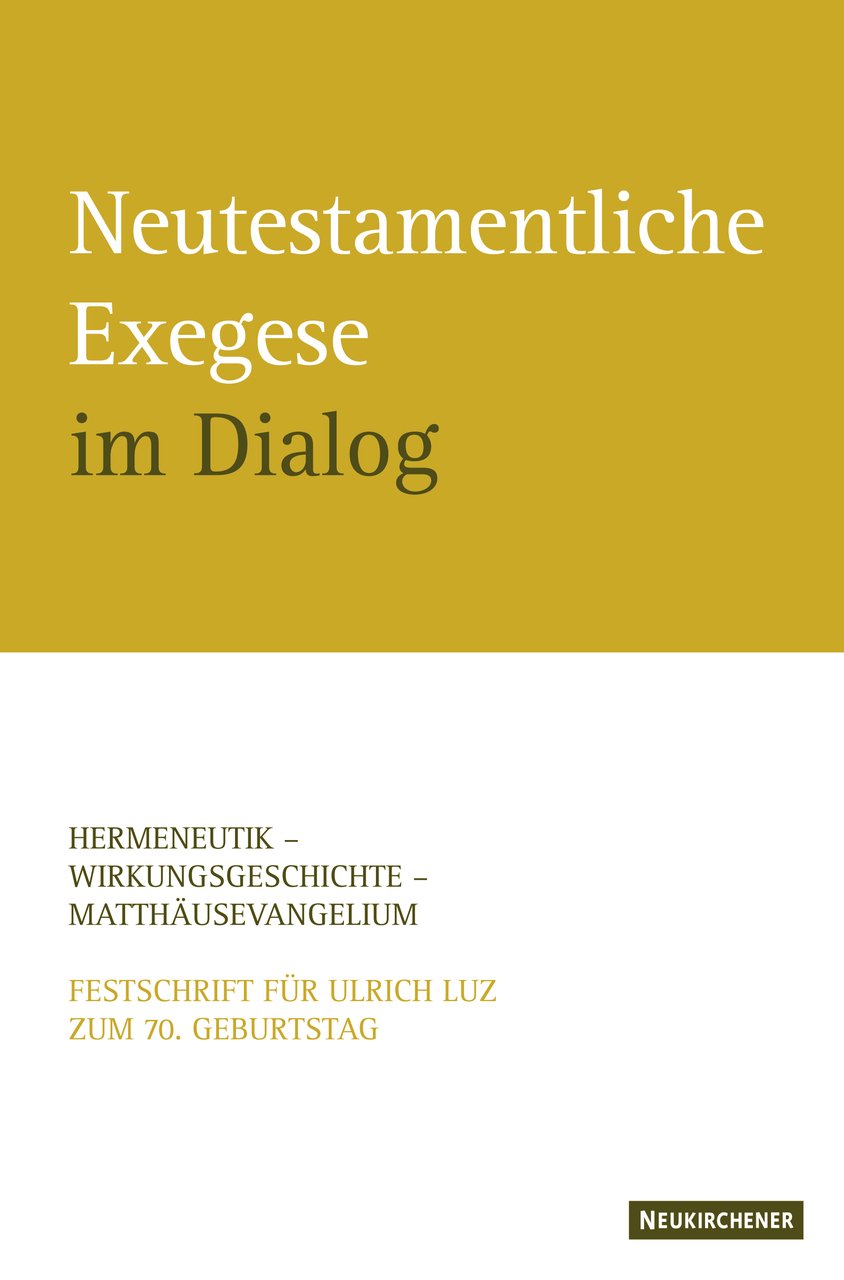 Neutestamentliche Exegese im Dialog: Hermeneutik - Wirkungsgeschichte - Matthäusevangelium. Festschrift für Ulrich Luz zum 70. Geburtstag Religion & Esotericism