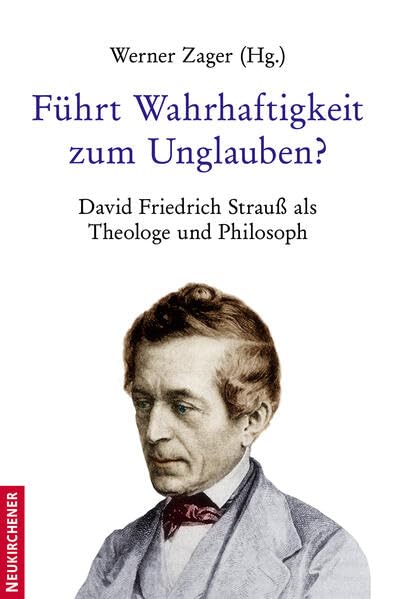 Führt Wahrhaftigkeit zum Unglauben?: David Friedrich Strauß als Theologe und Philosoph Film, Art & Culture