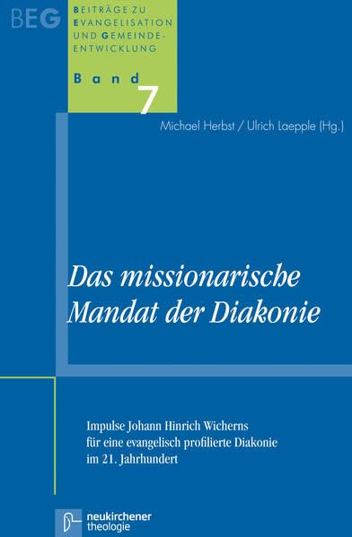 Das missionarische Mandat der Diakonie: Impulse Johann Hinrich Wicherns für eine evangelisch profilierte Diakonie im 21. Jahrhundert. Beiträge zu Evangelisation und Gemeindeentwicklung Band 7 Religion & Esotericism