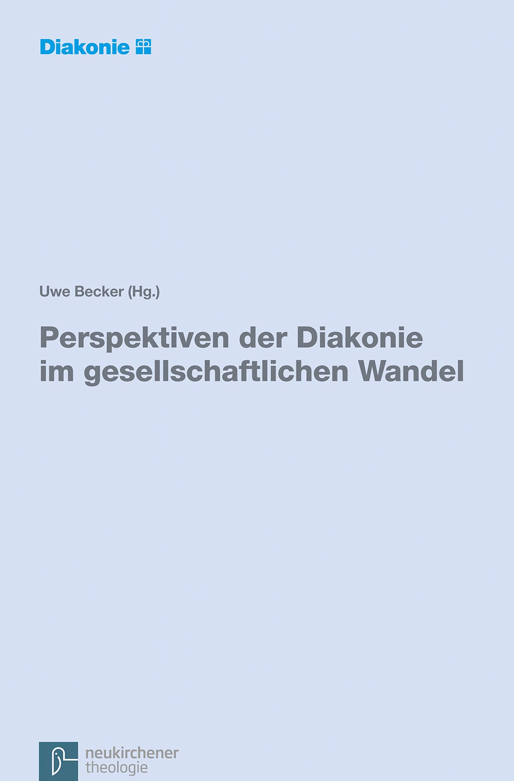 Perspektiven der Diakonie im gesellschaftlichen Wandel: Eine Expertise im Auftrag der Diakonischen Konferenz des Diakonischen Werks der Evangelischen Kirche in Deutschland Religion & Esotericism