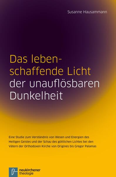 Das lebenschaffende Licht der unauflösbaren Dunkelheit: Eine Studie zum Verständnis von Wesen und Energien des Heiligen Geistes und der Schau des ... Kirche von Origines bis Gregor Palamas book