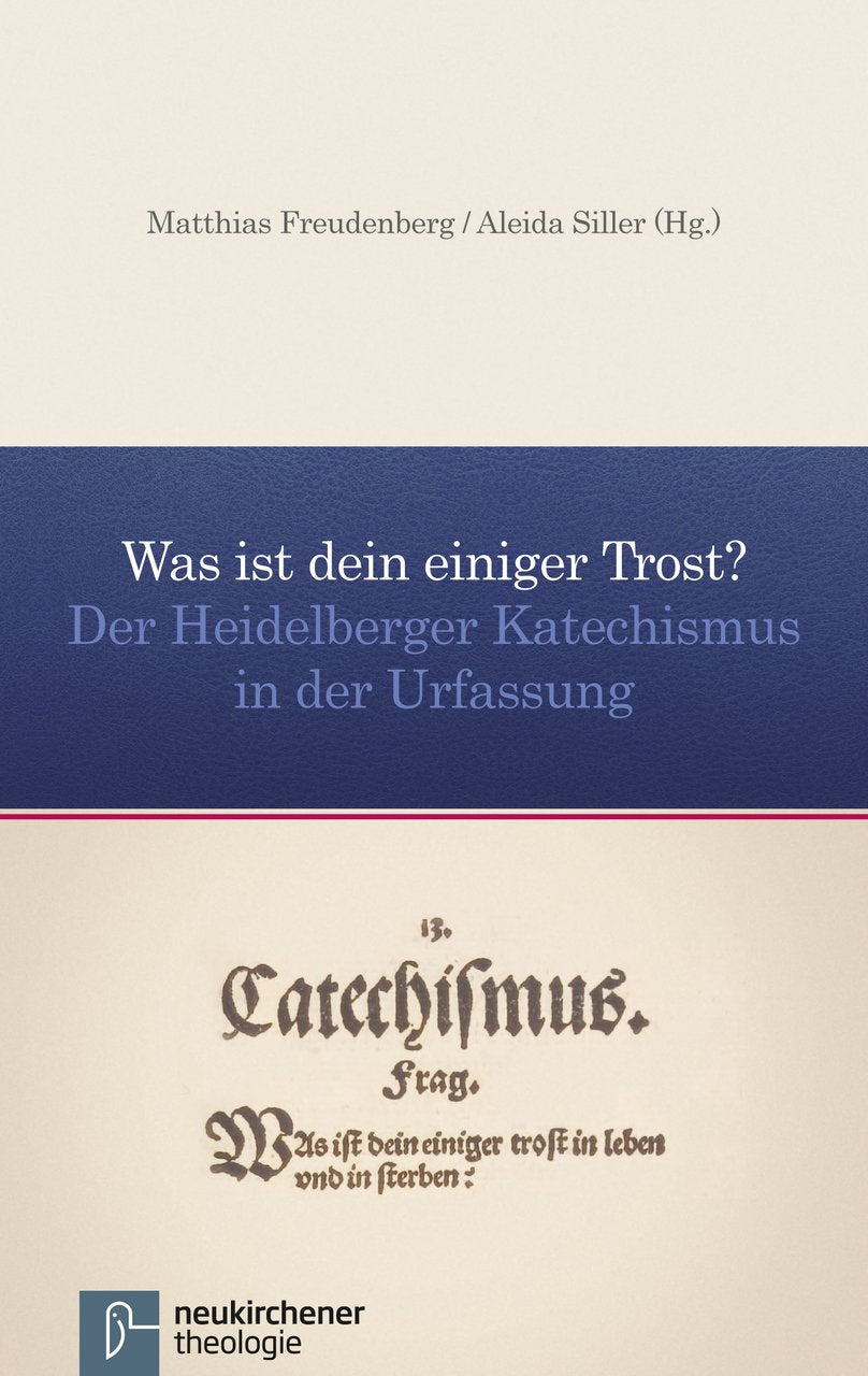 Was ist dein einiger Trost?: Der Heidelberger Katechismus in der Urfassung Religion & Esotericism