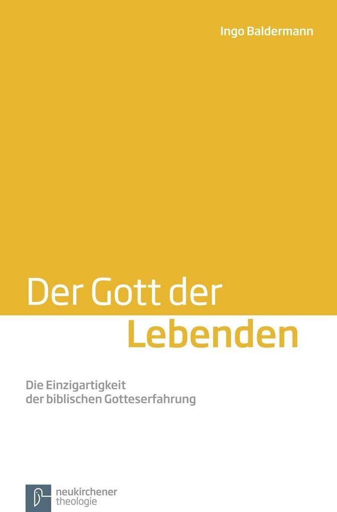 Der Gott der Lebenden: Die Einzigartigkeit der biblischen Gotteserfahrung Religion & Esotericism