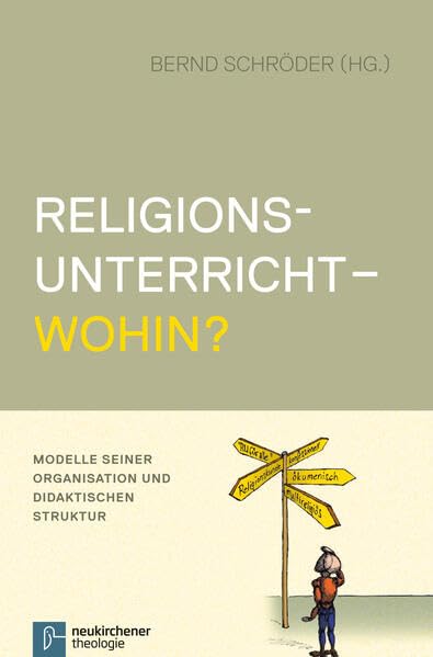 Religionsunterricht - wohin?: Modelle seiner Organisation und didaktischen Struktur Religion & Esotericism
