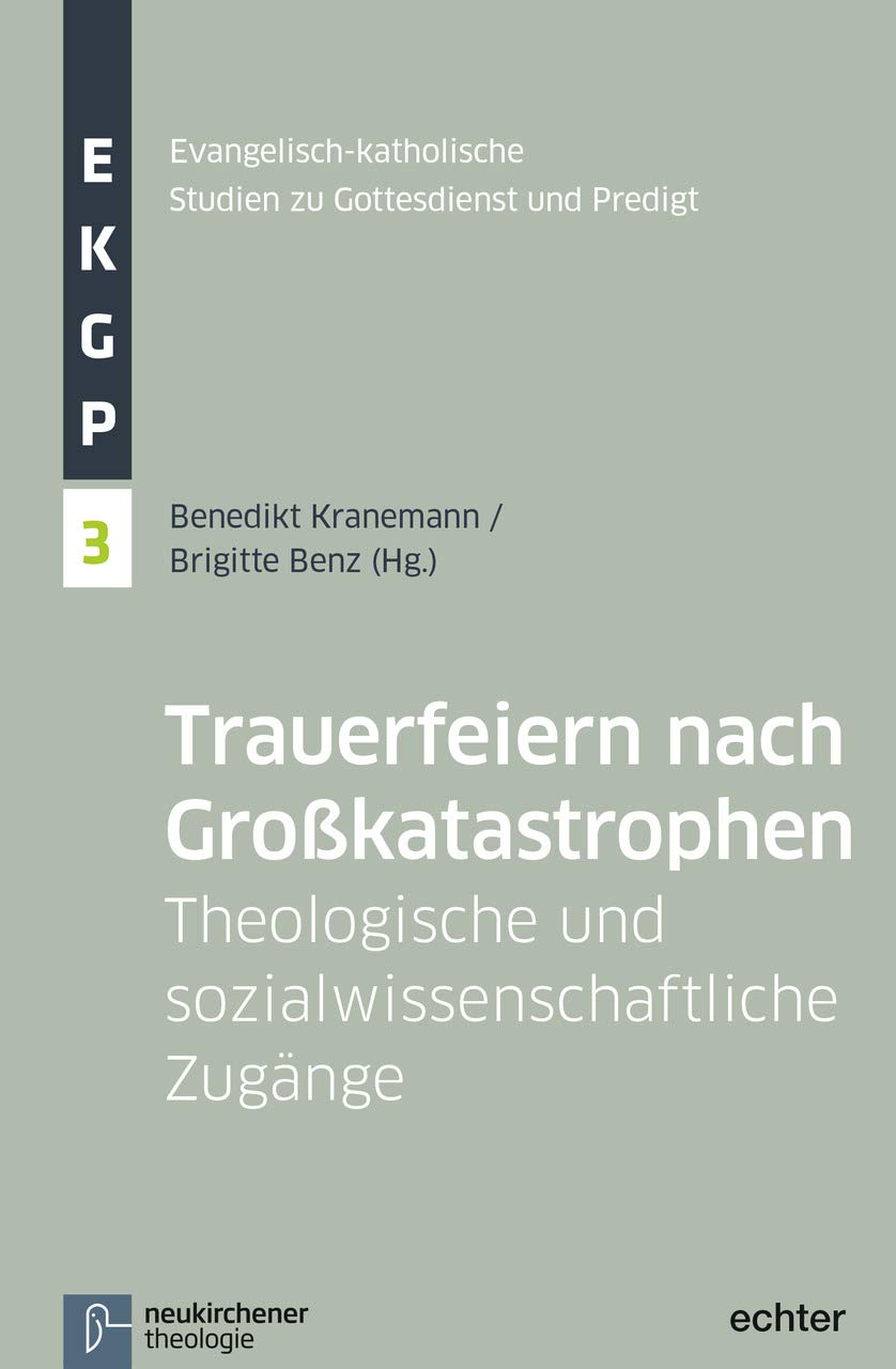 Trauerfeiern nach Großkatastrophen: Theologische und sozialwissenschaftliche Zugänge (Evangelisch-Katholische Studien zu Gottesdienst und Predigt (EKGP)) Death & Mourning