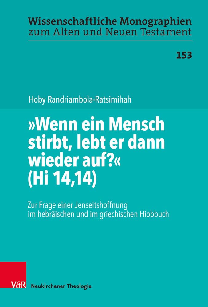 "Wenn ein Mensch stirbt, lebt er dann wieder auf?" (Hi 14,14): Zur Frage einer Jenseitshoffnung im hebräischen und im griechischen Hiobbuch ... zum Alten und Neuen Testament, Band 153) Religion & Esotericism