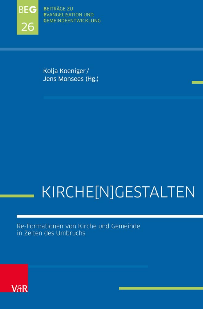 Kirchegestalten: Re-Formationen von Kirche und Gemeinde in Zeiten des Umbruchs (Beiträge zu Evangelisation und Gemeindeentwicklung, Band 26) Religion & Esotericism