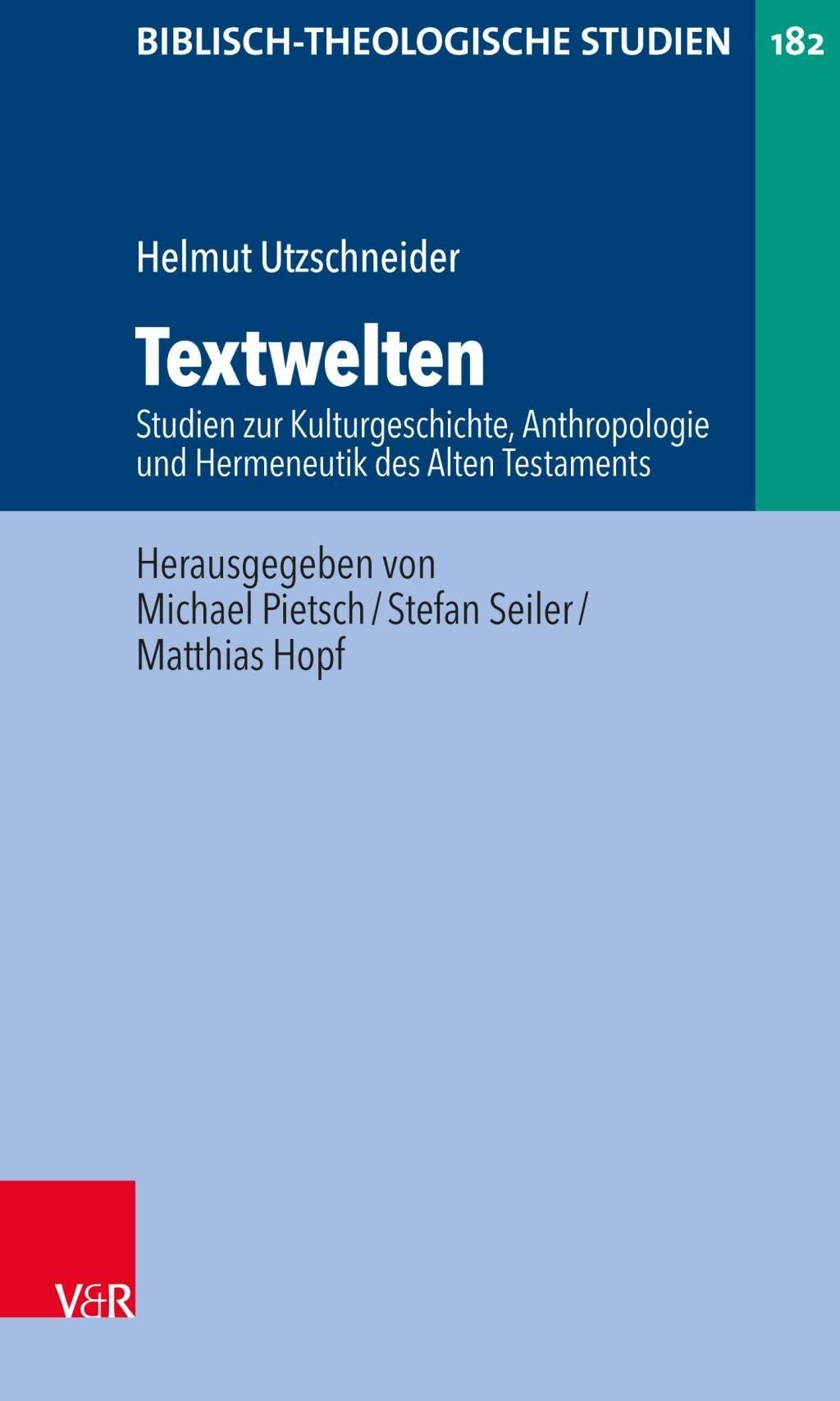 Textwelten: Studien zur Kulturgeschichte, Anthropologie und Hermeneutik des Alten Testaments (Biblisch-Theologische Studien, Band 182) Social Sciences