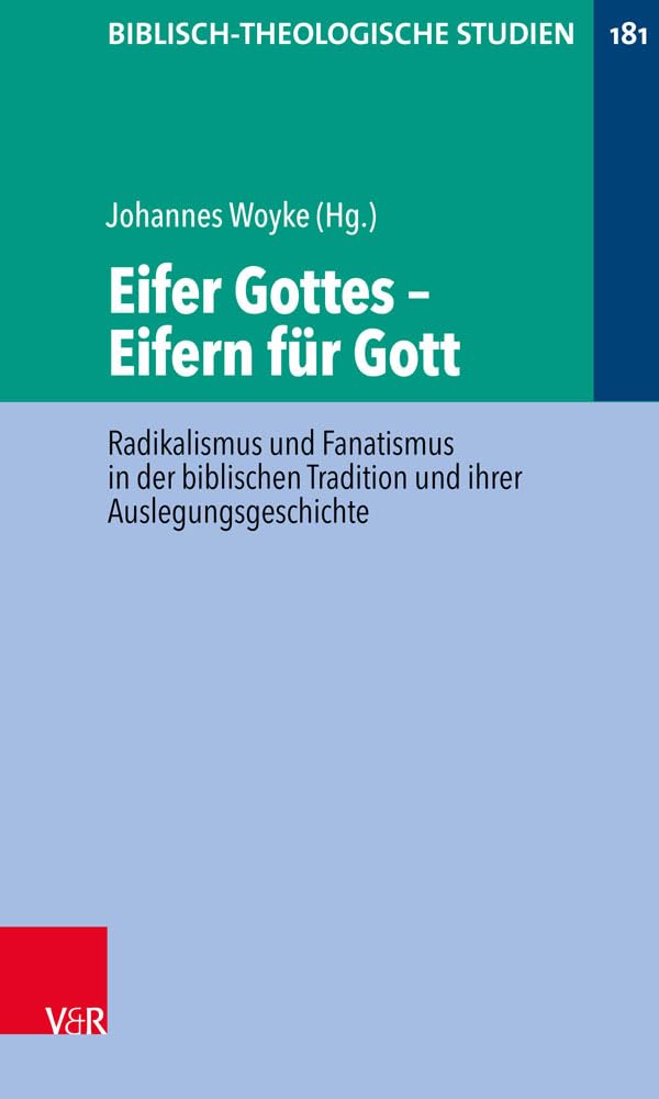 Eifer Gottes - Eifern für Gott: Radikalismus und Fanatismus in der biblischen Tradition und ihrer Auslegungsgeschichte (Biblisch-Theologische Studien) Religion & Esotericism