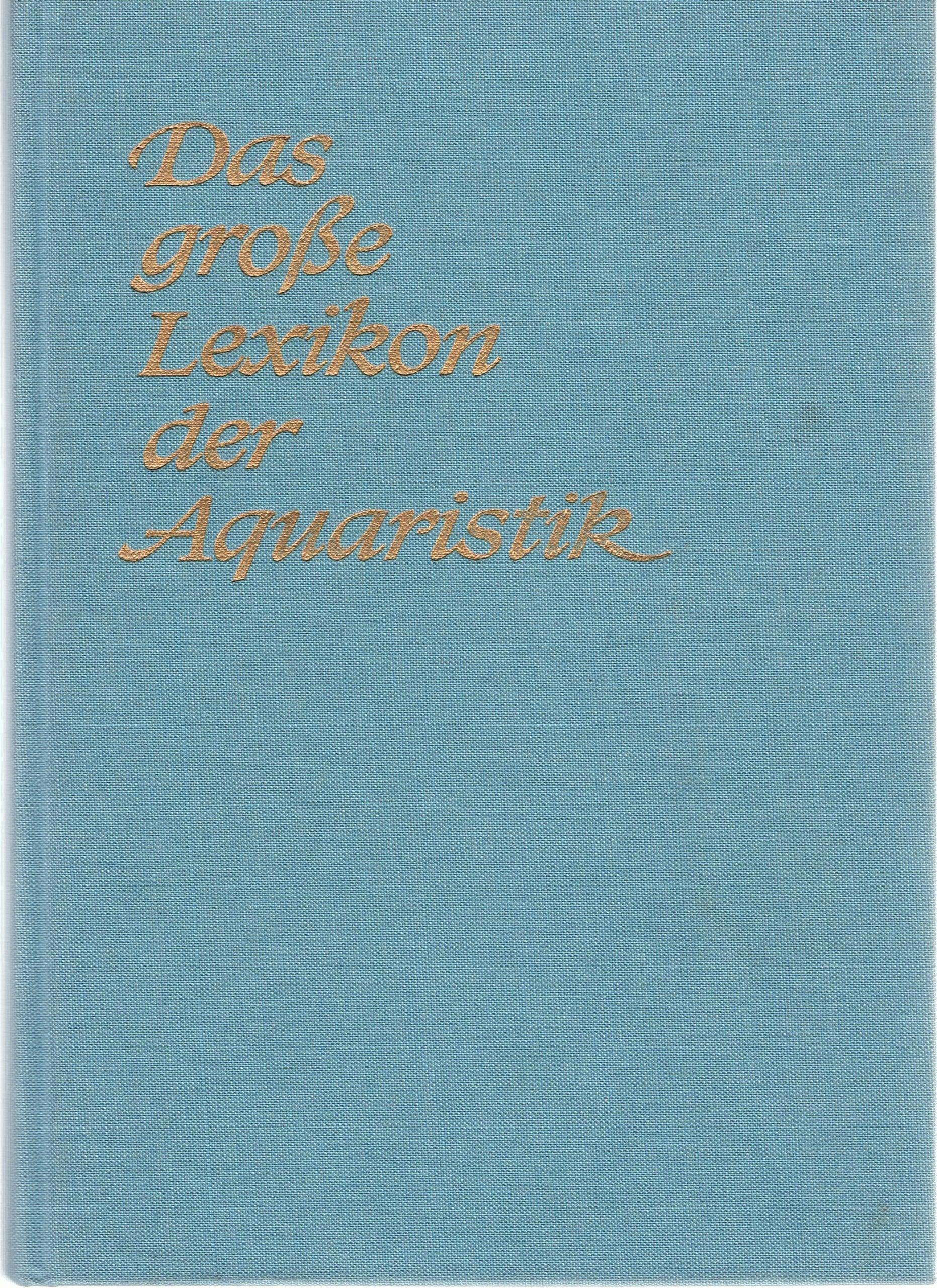 Das große Lexikon der Aquaristik. Süßwasser und Meerwasser Learning & Reference