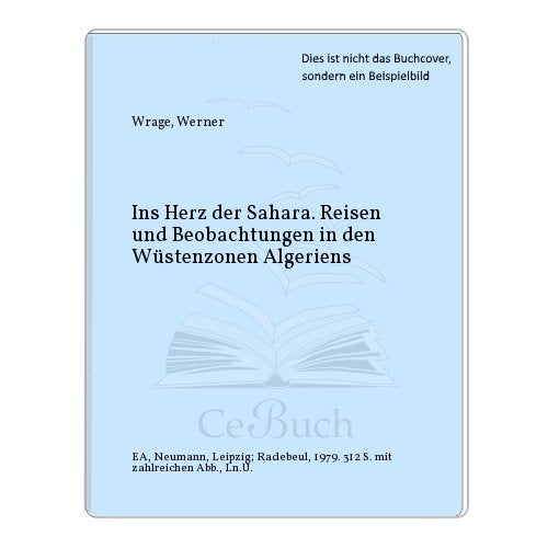 Ins Herz der Sahara. Reisen und Beobachtungen in den Wüstenzonen Algeriens Travel
