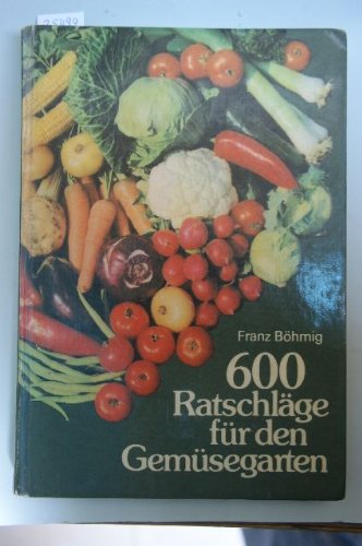 Sechshundert Ratschläge für den Gemüsegarten Books