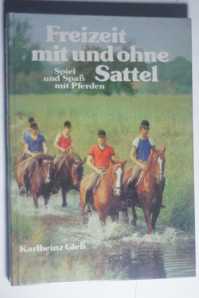 Freizeit mit und ohne Sattel. Spiel und Spaß mit Pferden Leisure & Fun