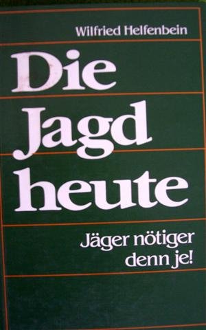 Product Image: Die Jagd heute. Jäger nötiger denn je