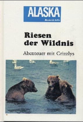 Riesen der Wildnis: Abenteuer mit Grizzlys Travelogues