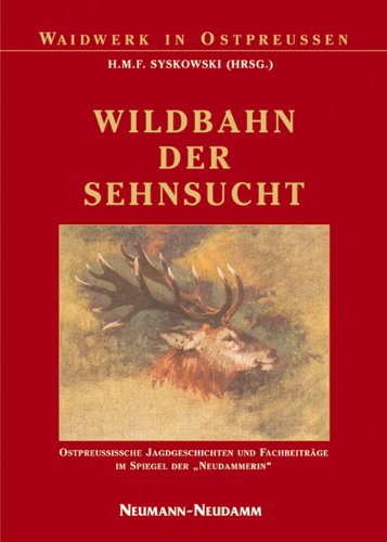 Wildbahn der Sehnsucht: Ostpreussische Jagdgeschichten und Fachbeiträge im Spiegel der 'Neudammerin' Contemporary literature