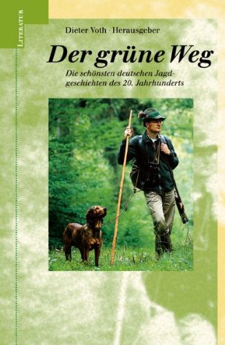Der grüne Weg: Die schönsten deutschen Jagdgeschichten des 20. Jahrhunderts Historical Fiction