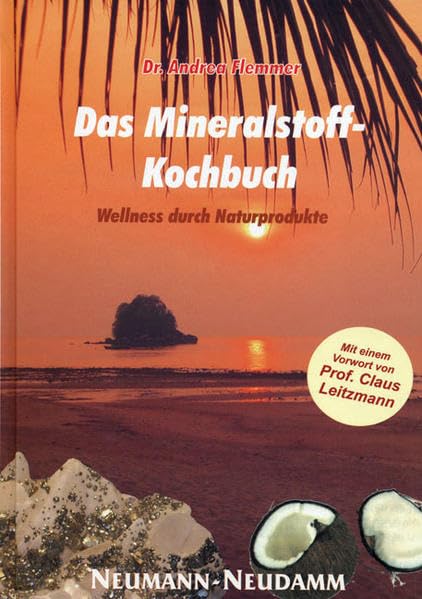 Das Mineralstoff-Kochbuch. Wellness durch Naturprodukte: Kochbuch der wertvollen Mineralien Leisure, Home & Garden