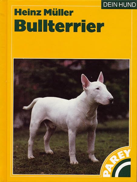 Bullterrier: Praktische Ratschläge für Haltung, Pflege und Erziehung Pets