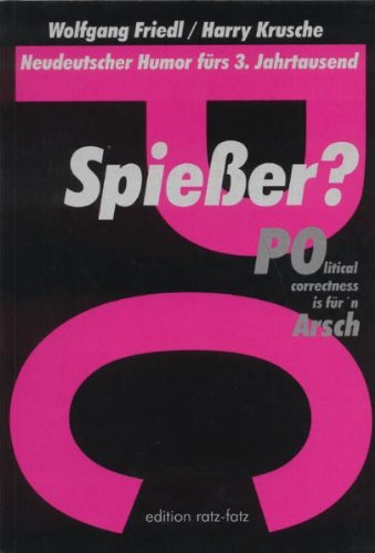 Spießer?: POlitical correctness is' fürn Arsch. Neudeutscher Humor für das 3. Jahrtausend Humour & Satire