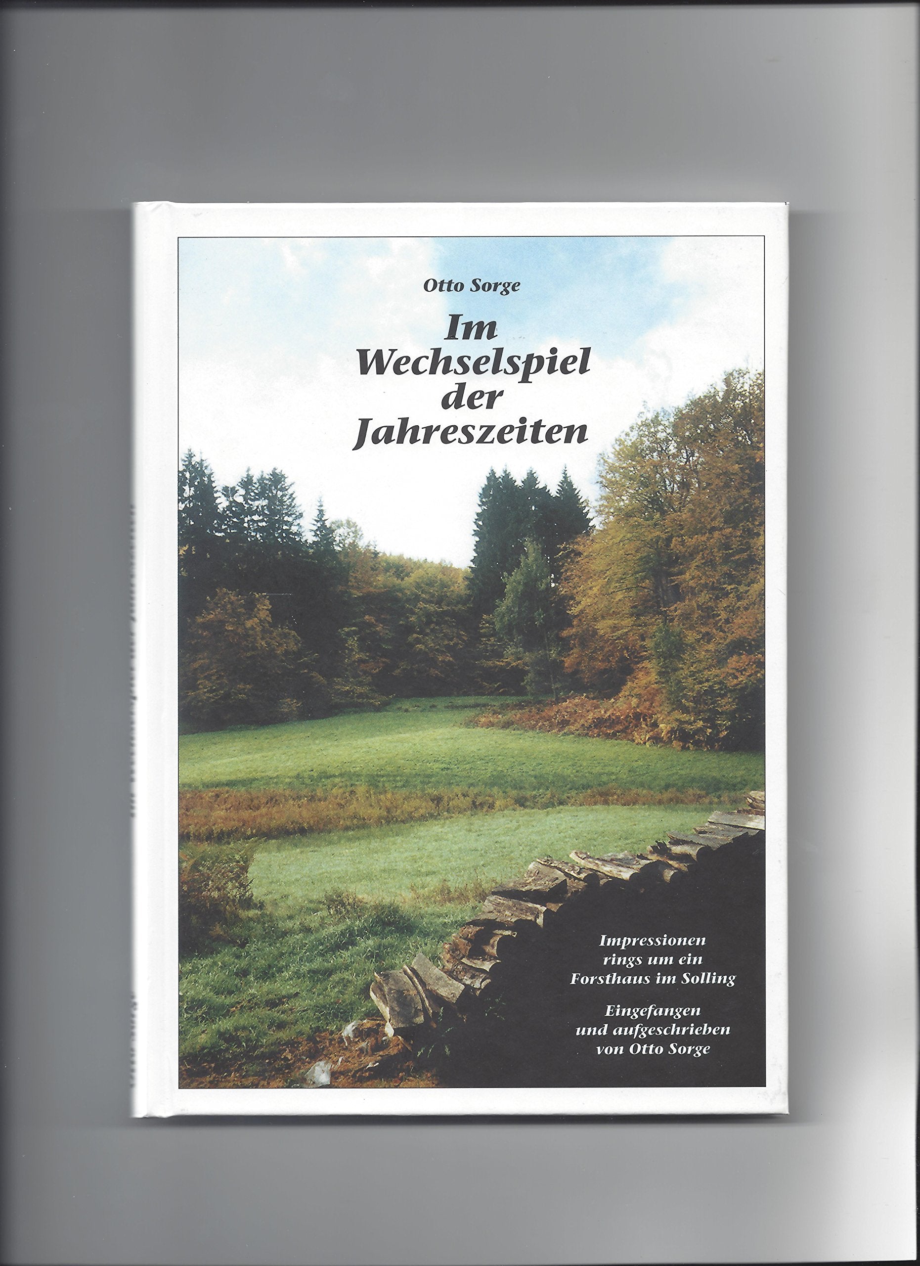 Im Wechselspiel der Jahreszeiten: Impressionen rings um ein Forsthaus im Solling Poetry