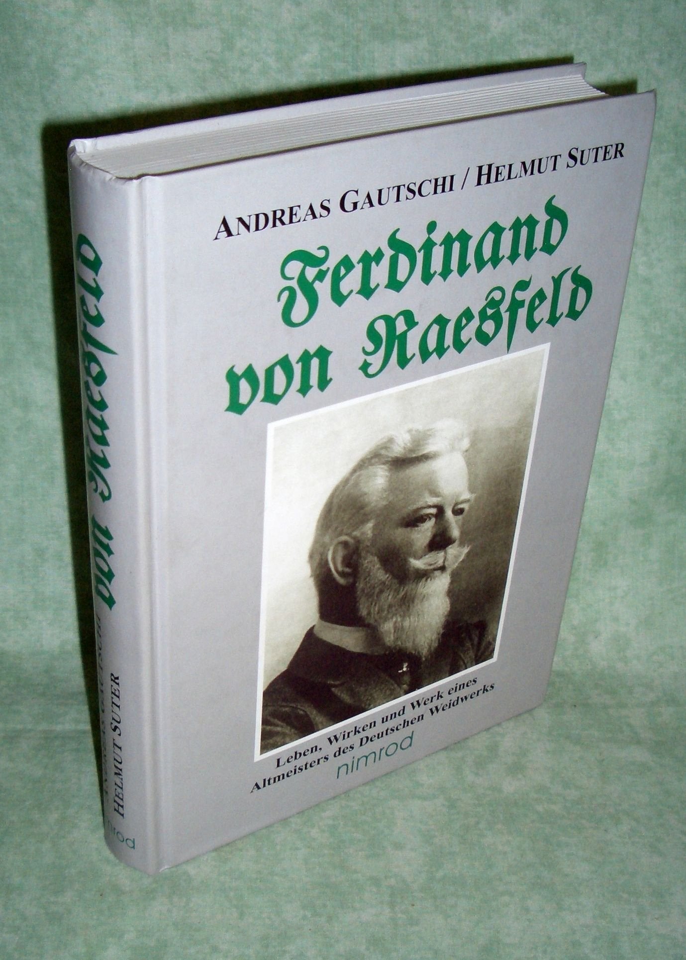 Ferdinand von Raesfeld: Leben, Wirken und Werk eines Altmeisters des Deutschen Weidwerks Pets