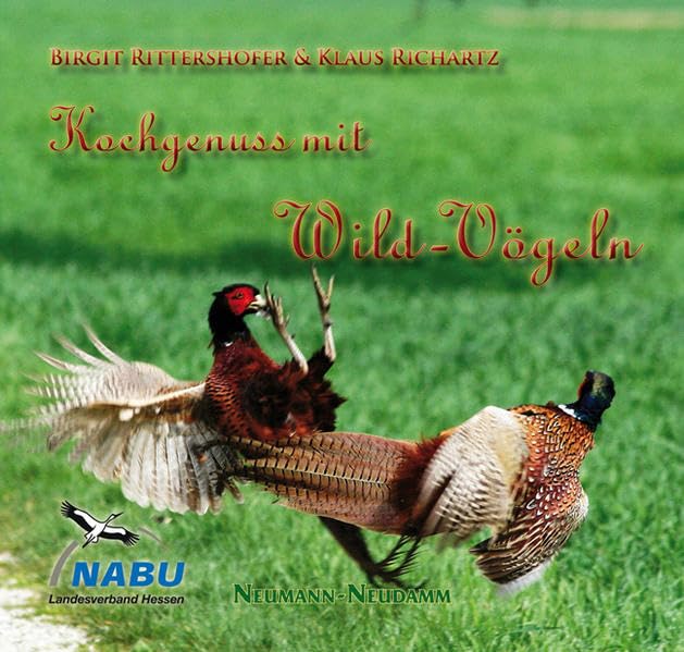 Kochgenuss mit Wild-Vögeln: Ein praktisches Handbuch für interessierte Vogelforscher. Das ultimative Vogelkochbuch - nicht alles zum Nachkochen. In Zus.-Arb. m. d. NABU, Landesverband Hessen Leisure, Home & Garden