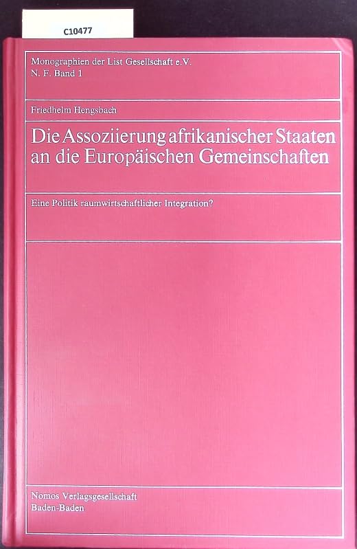 Die Assoziierung afrikanischer Staaten an die Europäischen Gemeinschaften: Eine Politik raumwirtschaftlicher Integration (Monographien der List Gesellschaft e.V.: Neue Folge) Law