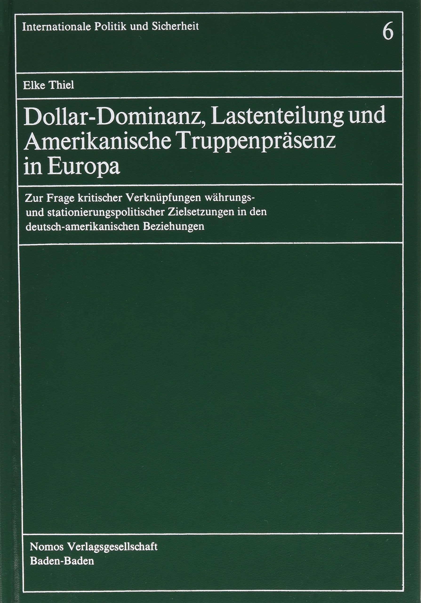 Dollar-Dominanz, Lastenteilung und Amerikanische Truppenpräsenz in Europa: Zur Frage kritischer Verknüpfungen währungs- und stationierungspolitischer ... (Internationale Politik und Sicherheit) Law