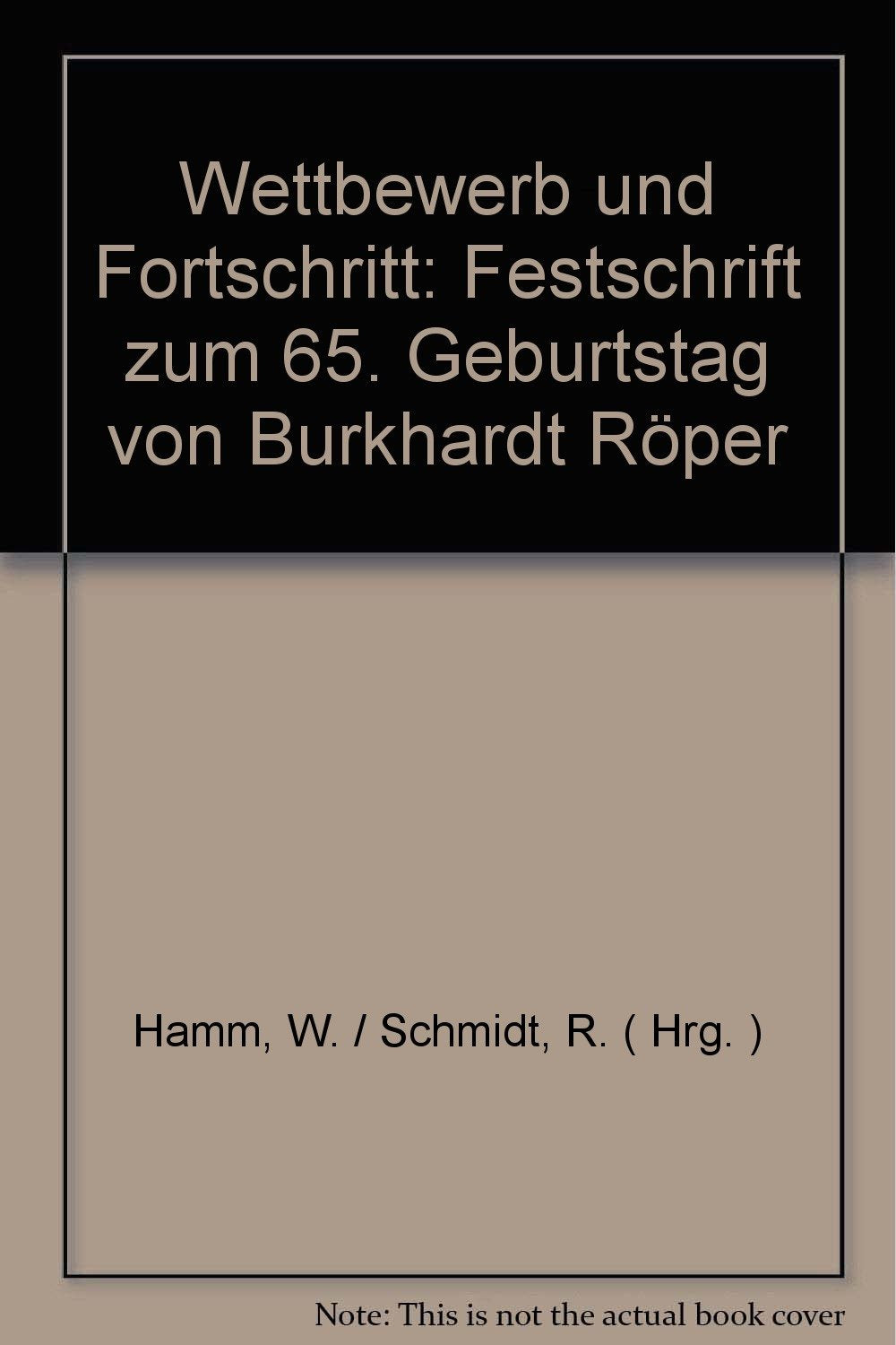 Wettbewerb und Fortschritt: Festschrift zum 65. Geburtstag von Burkhardt Röper Law