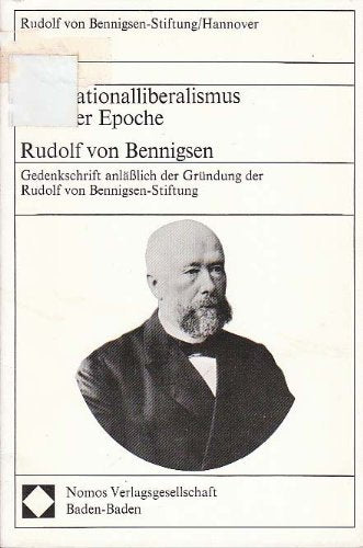 Der Nationalliberalismus in seiner Epoche: Rudolf von Bennigsen: Gedenkschrift anläßlich der Gründung der Rudolf von Bennigsen-Stiftung Law