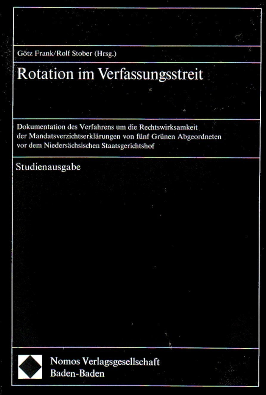 Rotation im Verfassungsstreit: Dokumentation des Verfahrens um die Rechtswirksamkeit der Mandatsverzichtserklärungen von fünf Grünen-Abgeordneten vor dem Niedersächsischen Staatsgerichtshof. Law
