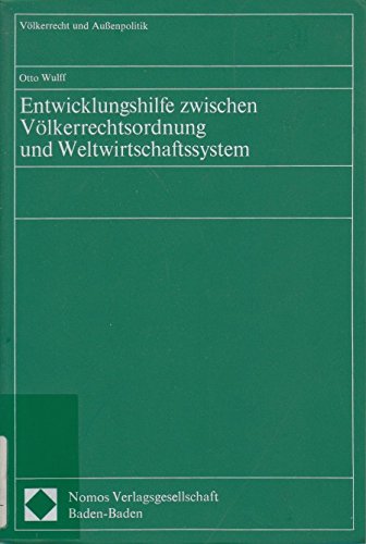 Entwicklungshilfe zwischen Völkerrechtsordnung und Weltwirtschaftssystem (Völkerrecht und Aussenpolitik) Law