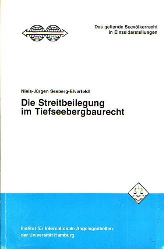 Die Streitbeilegung im Tiefseebergbaurecht: Die Probleme nach der Seerechtskonvention unter besonderer Berücksichtigung des Rechtsschutzes Privater (Das geltende Seevölkerrecht in Einzeldarstellungen) Law