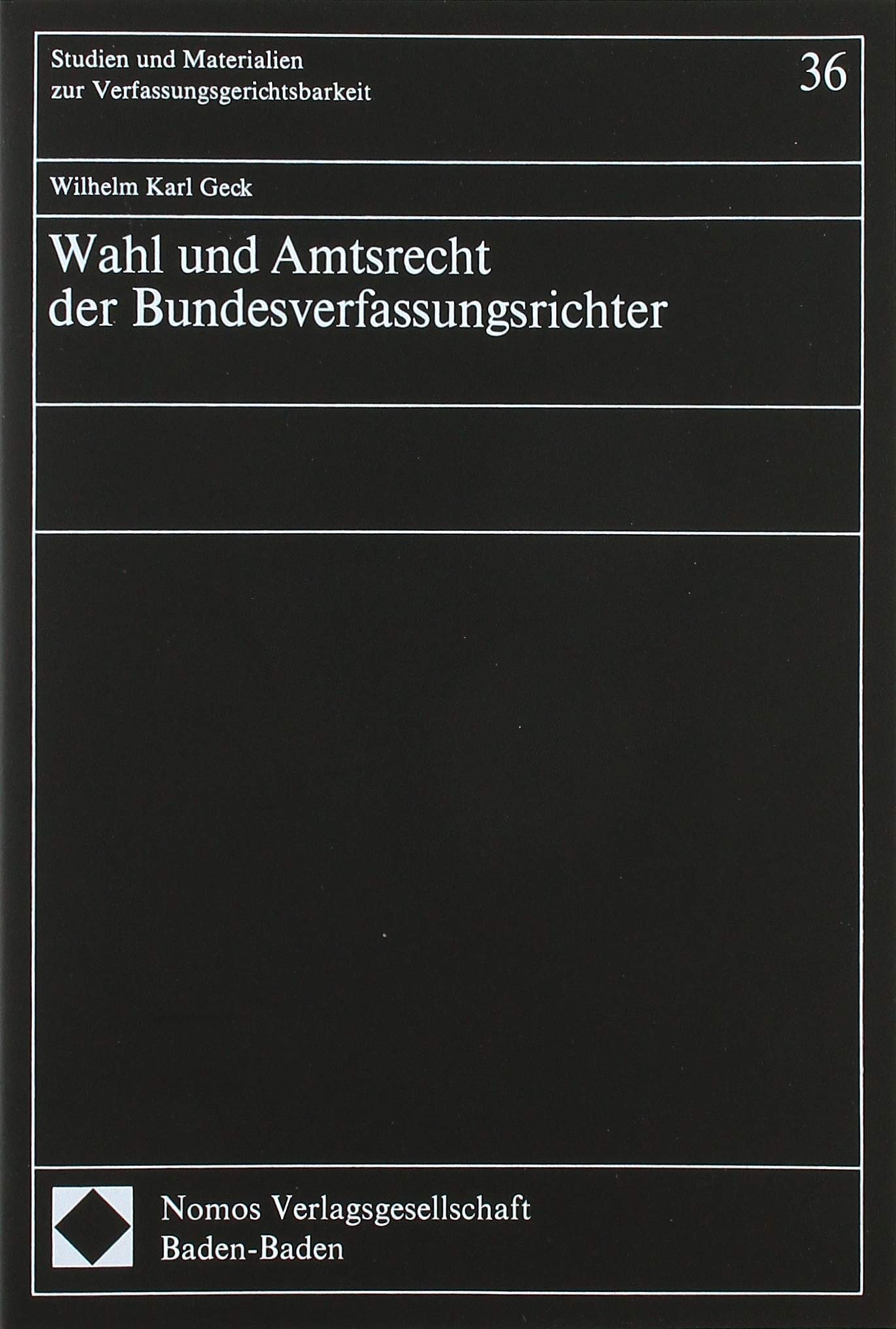 Wahl und Amtsrecht der Bundesverfassungsrichter (Studien und Materialien zur Verfassungsgerichtsbarkeit) Law