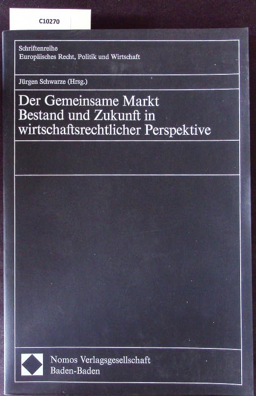 Der Gemeinsame Markt: Bestand und Zukunft in wirtschaftsrechtlicher Perspektive (Schriftenreihe Europäisches Recht, Politik und Wirtschaft) Law
