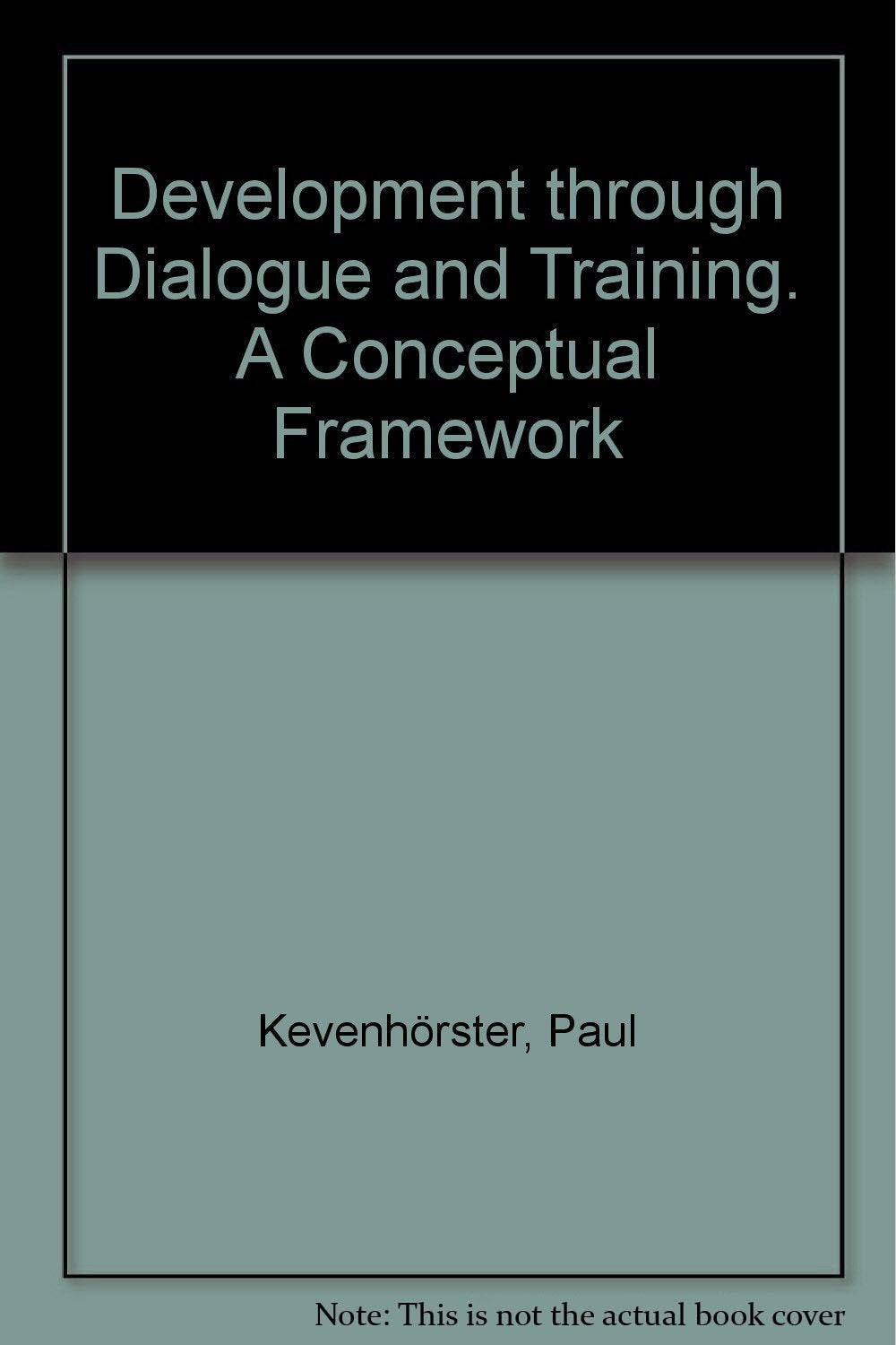 Development through Dialogue and Training: A Conceptual Framework (Schriftenreihe der Deutschen Stiftung für internationale Entwicklung) Business, Finance & Career