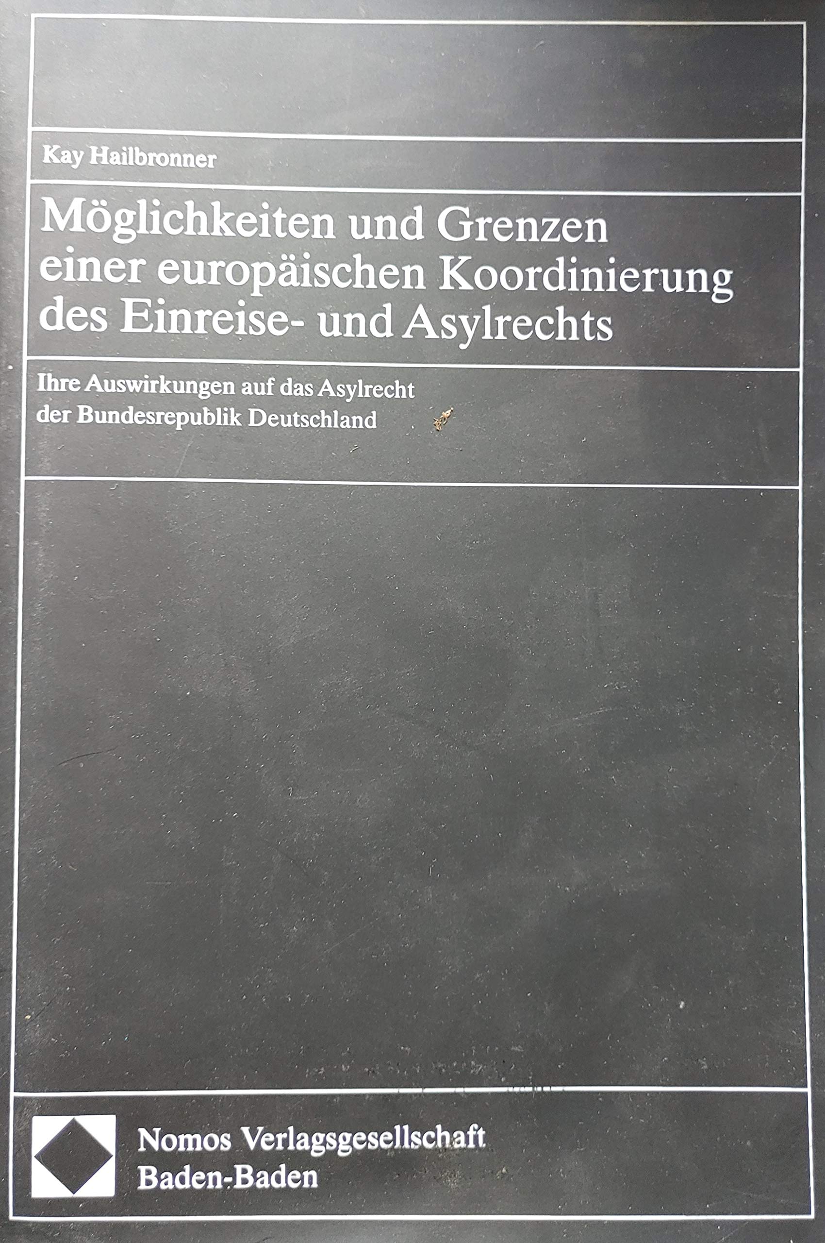 Möglichkeiten und Grenzen einer europäischen Koordinierung des Einreise- und Asylrechts: Ihre Auswirkungen auf das Asylrecht der Bundesrepublik Deutschland Law