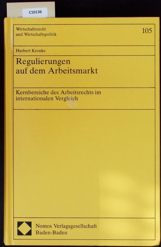 Regulierungen auf dem Arbeitsmarkt: Kernbereiche des Arbeitsrechts im internationalen Vergleich (Wirtschaftsrecht und Wirtschaftspolitik) Law