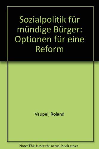 Sozialpolitik für mündige Bürger: Optionen für eine Reform: Studie erstellt im Auftrag d. Forschungsstelle f. gesellschaftliche Entwicklung (FGE) an ... (Studien zur gesellschaftlichen Entwicklung) Social Sciences