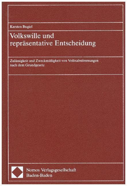 Volkswille und repräsentative Entscheidung: Zulässigkeit und Zweckmäßigkeit von Volksabstimmungen nach dem Grundgesetz Law