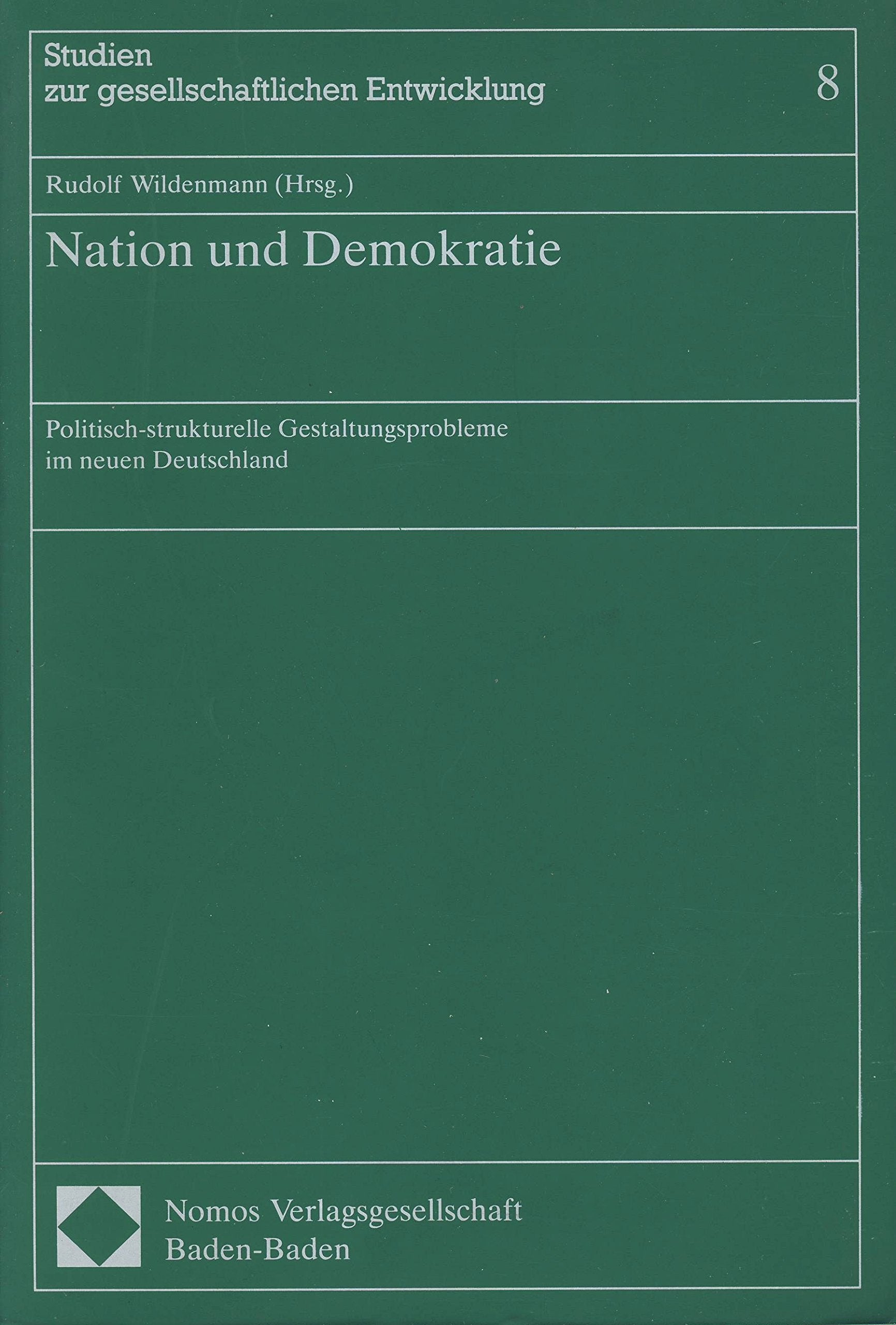 Nation und Demokratie: Politisch-strukturelle Gestaltungsprobleme im neuen Deutschland (Studien zur gesellschaftlichen Entwicklung) Books