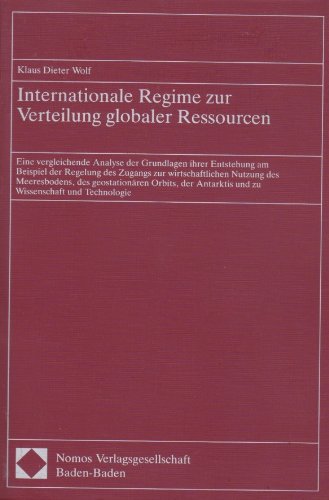 Internationale Regime zur Verteilung globaler Ressourcen: Eine vergleichende Analyse der Grundlagen ihrer Entstehung am Beispiel der Regelung des ... Antarktis und zu Wissenschaft und Technologie Law