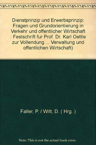 Dienstprinzip und Erwerbsprinzip: Fragen der Grundorientierung in Verkehr und öffentlicher Wirtschaft (Schriften zur öffentlichen Verwaltung und öffentlichen Wirtschaft) Books