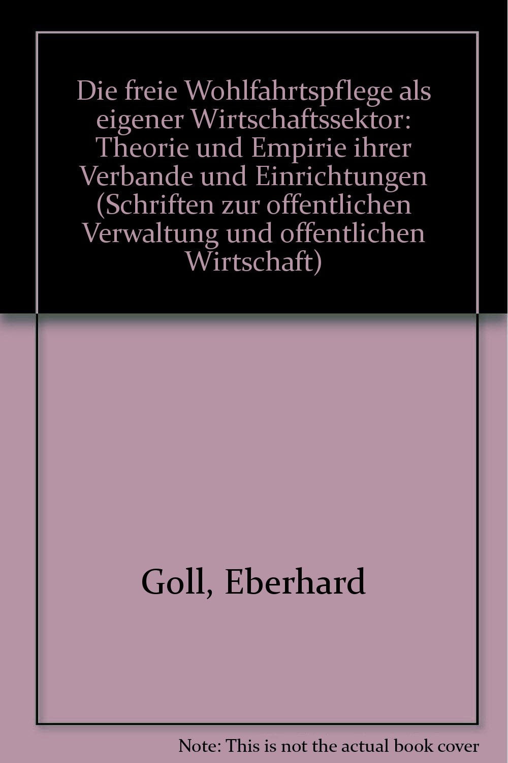 Die freie Wohlfahrtspflege als eigener Wirtschaftssektor: Theorie und Empirie ihrer Verbände und Einrichtungen (Schriften zur öffentlichen Verwaltung und öffentlichen Wirtschaft) Law