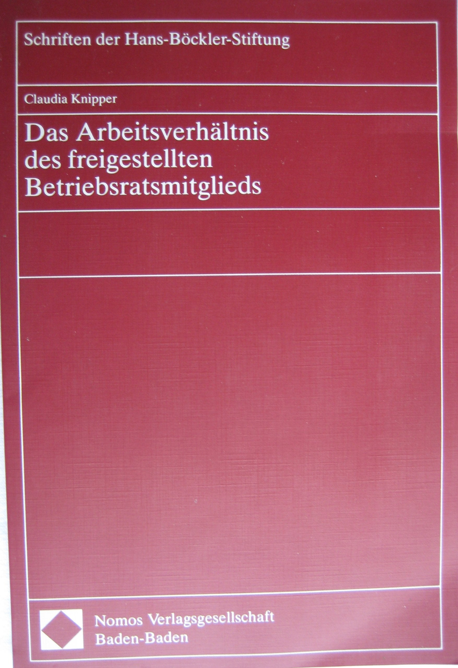 Das Arbeitsverhältnis des freigestellten Betriebsratsmitglieds (Schriften der Hans-Böckler-Stiftung) Law