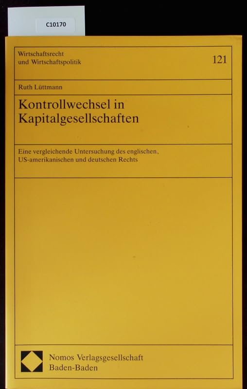 Kontrollwechsel in Kapitalgesellschaften: Eine vergleichende Untersuchung des englischen, US-amerikanischen und deutschen Rechts (Wirtschaftsrecht und Wirtschaftspolitik) Law