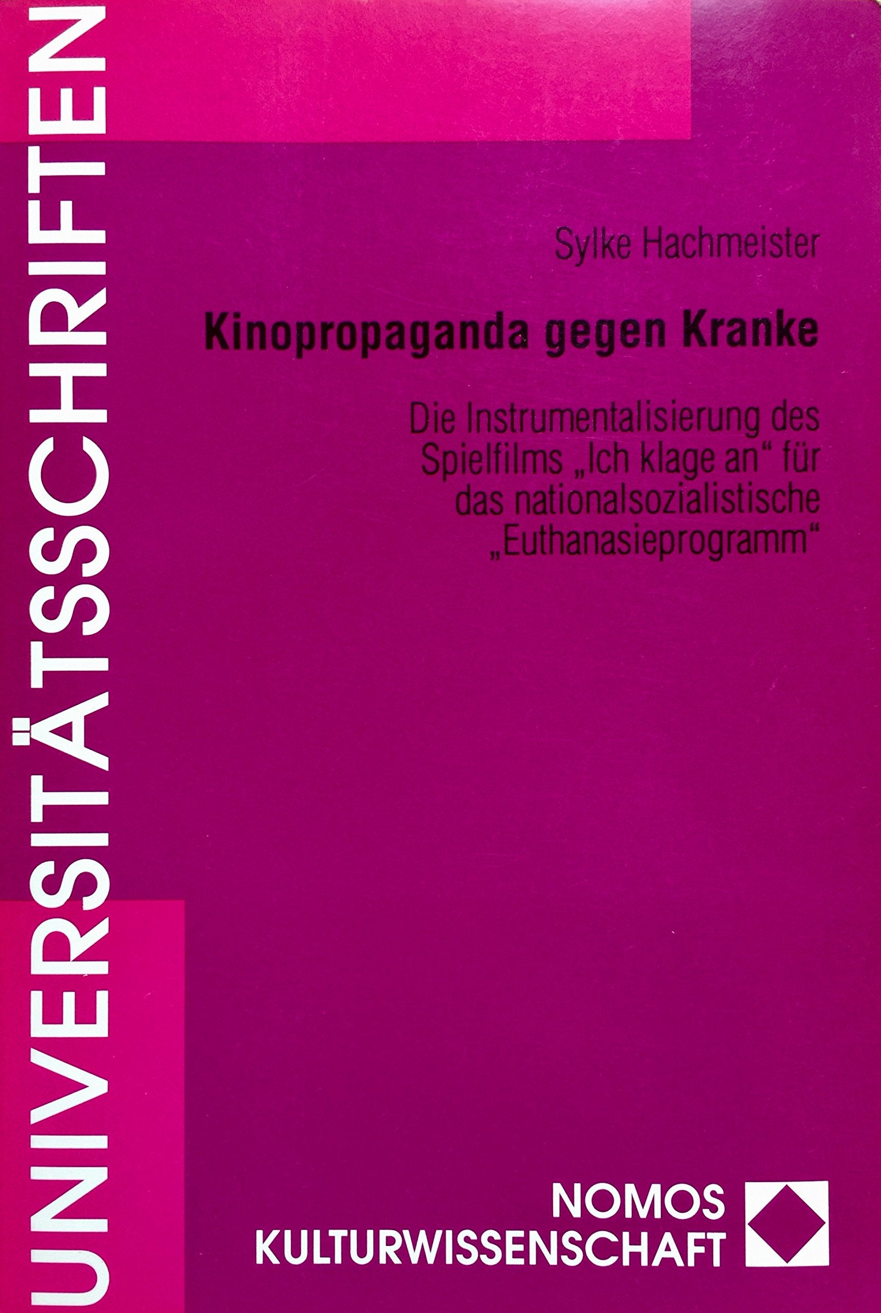 Kinopropaganda gegen Kranke: Die Instrumentalisierung des Spielfilms 'Ich klage an' für das nationalsozialistische 'Euthanasieprogramm' (Nomos ... der Universität Karlsruhe (TH)) Law