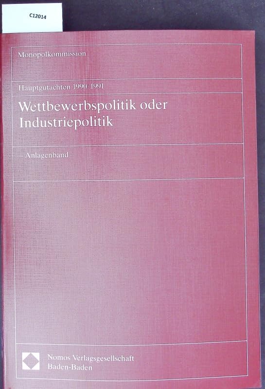 Hauptgutachten 1990/1991. Wettbewerbspolitik oder Industriepolitik: - Anlagenband - Law