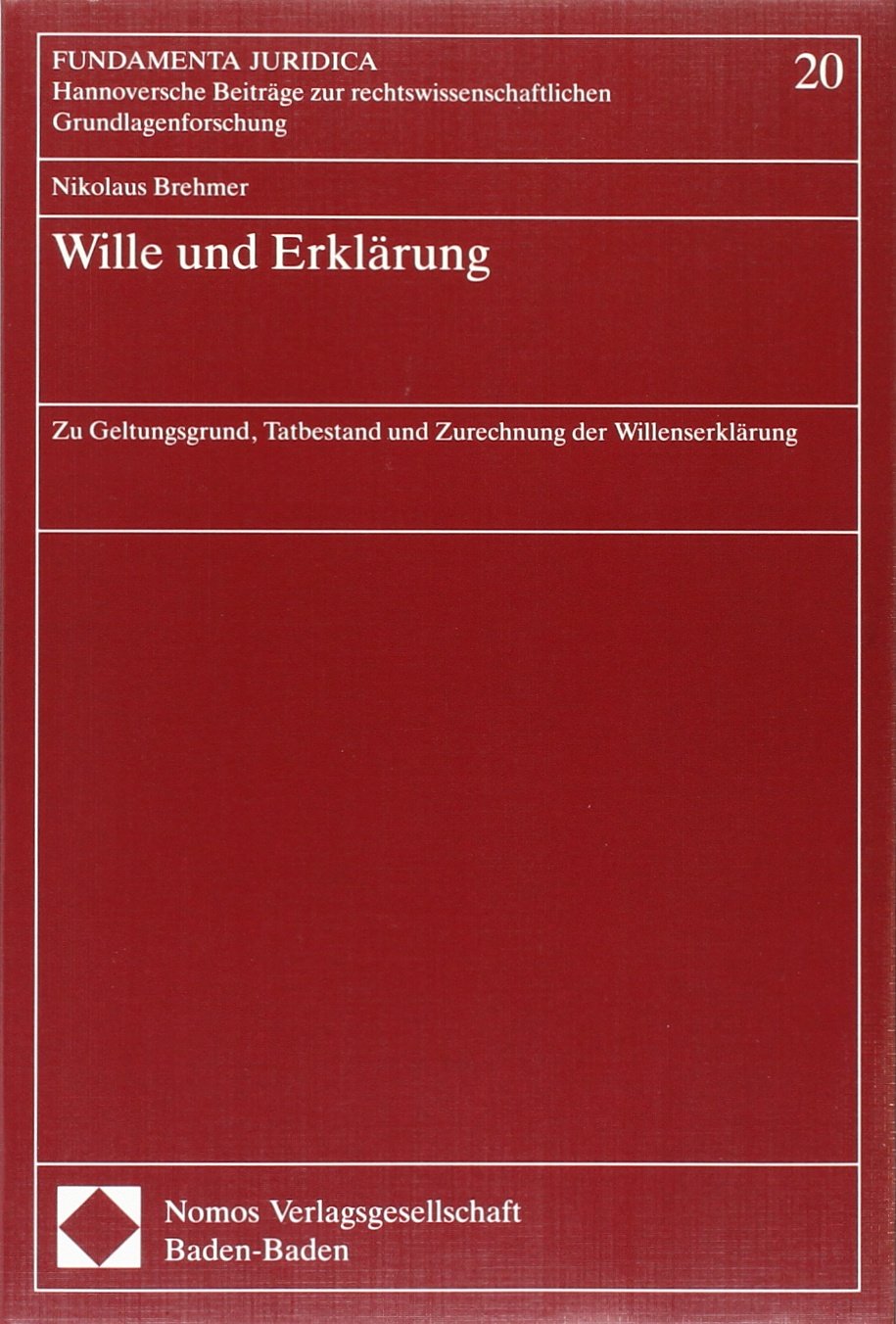 Wille und Erklärung: Zu Geltungsgrund, Tatbestand und Zurechnung der Willenserklärung (Fundamenta Juridica: Hannoversche Beiträge zur rechtswissenschaftlichen Grundlagenforschung, Band 20) Law